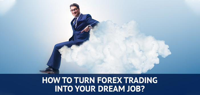 hoe u forex trading in een droombaan kunt veranderen