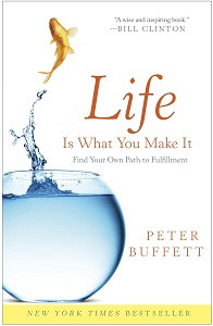 Gyvenimas yra tai, ką jūs sukuriate: raskite savo kelią į įvykdymą, kurį sukūrė Peteris Buffettas